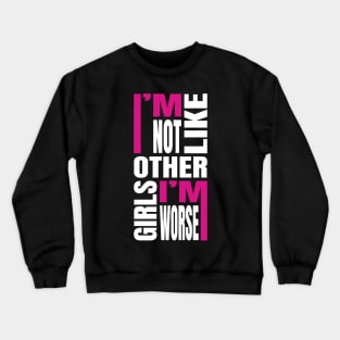 I'm Not Like Other Girls Crewneck Sweatshirt